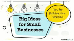 Big Ideas for Small Business: Tips for Building Your Website