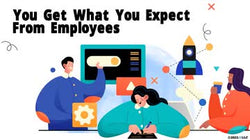 You Get What You Expect from Employees