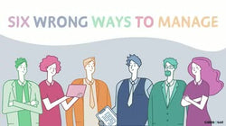 Six Wrong Ways to Manage