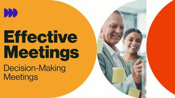 Effective Meetings: Decision-Making Meetings