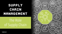 Supply Chain Management: The Role of Supply Chain