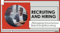 Recruiting and Hiring: Managing Unconscious Bias During Recruiting