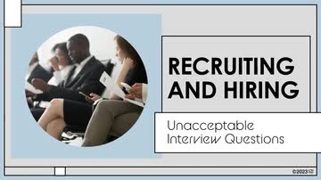 Recruiting and Hiring: Unacceptable Interview Questions
