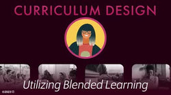 Curriculum Design: Utilizing Blended Learning