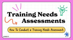 Training Needs Assessments: How To Conduct a Training Needs Assessment