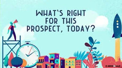 What's Right for this Prospect, Today?