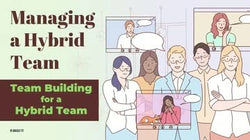 Managing a Hybrid Team: Team Building for a Hybrid Team