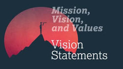 Mission, Vision, and Values: 02. Vision Statements