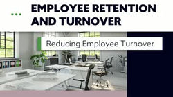 Employee Retention and Turnover: Reducing Employee Turnover