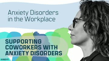 Anxiety Disorders in the Workplace: Supporting Coworkers With Anxiety Disorders