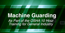 OSHA 10 Hour Training For General Industry: Machine Guarding