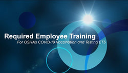 Required Employee Training for OSHA’s COVID-19 Vaccination and Testing ETS