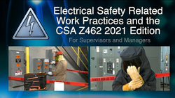 Electrical Safety Related Work Practices and the 2021 CSA Z462 For Supervisors and Managers
