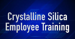 Crystalline Silica Employee Training