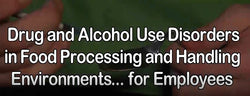 Drug and Alcohol Use Disorders in Food Processing and Handling Environments for Employees