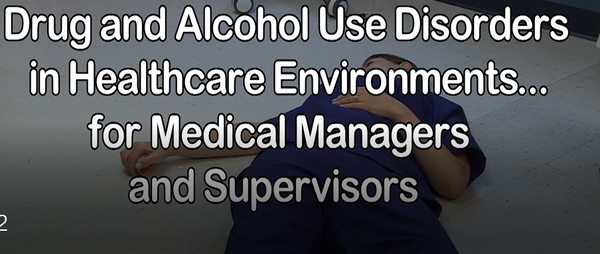 Drug and Alcohol Use Disorders in Healthcare Environments for Medical Managers and Supervisors