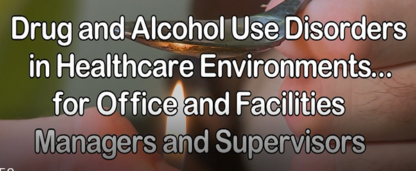 Drug and Alcohol Use Disorders in Healthcare Environments for Office and Facilities Managers and Supervisors