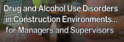 Drug and Alcohol Use Disorders in Construction Environments for Managers and Supervisors