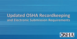 Updated OSHA Recordkeeping & Electronic Submission Requirements