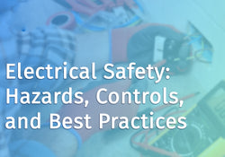 Electrical Safety: Hazards, Controls, and Best Practices