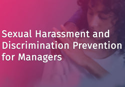 Sexual Harassment and Discrimination Prevention for Managers