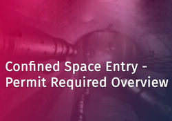 Confined Space Entry - Permit Required Overview