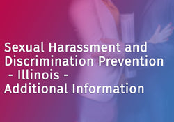 Sexual Harassment and Discrimination Prevention - Illinois - Additional Information