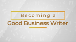 Business Writing: Becoming A Good Business Writer